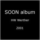 S O O N album - HW Werther - 2001