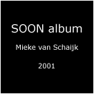 S O O N album - Mieke van Schaijk - 2001