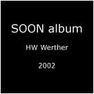 S O O N album - HW Werther - 2002